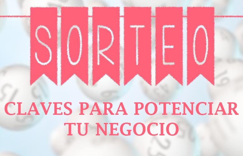 5 claves para que los sorteos impulsen tu negocio